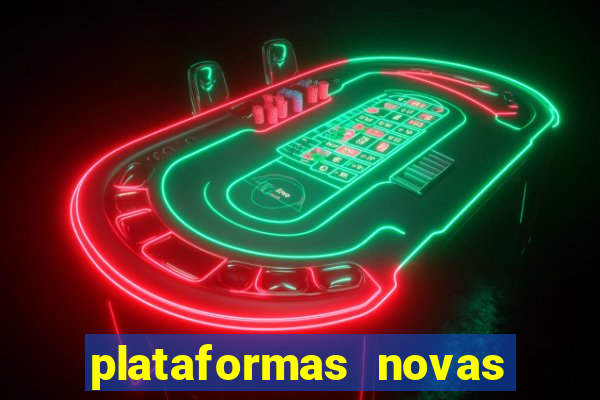 plataformas novas do tigrinho